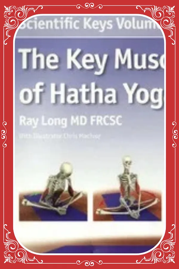 The Key Muscles of Yoga (Scientific Keys Vol 1)
