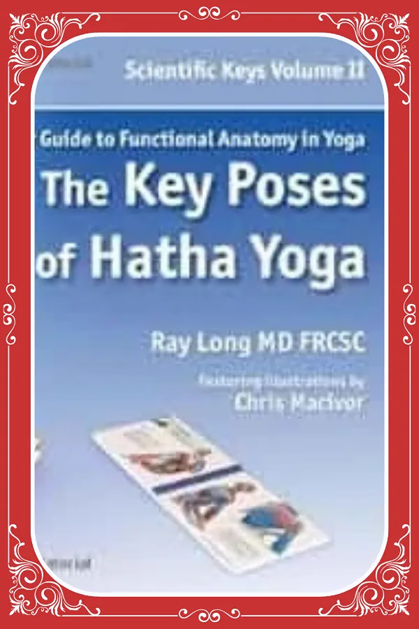 The Key Poses of Yoga (Scientific Keys Vol 2)
